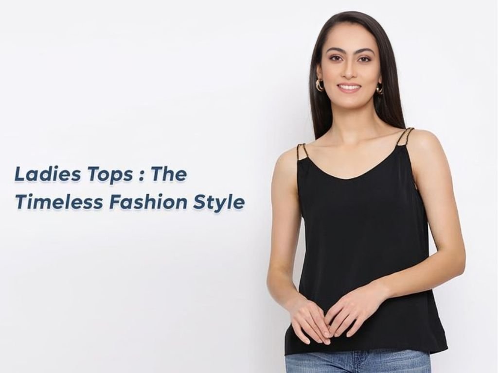 Ladies Tops - The Timeless Fashion Style