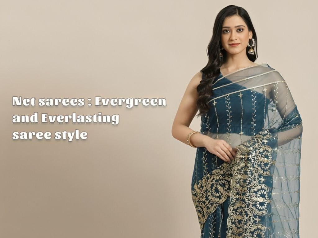 Net sarees - Evergreen and Everlasting Saree Style
