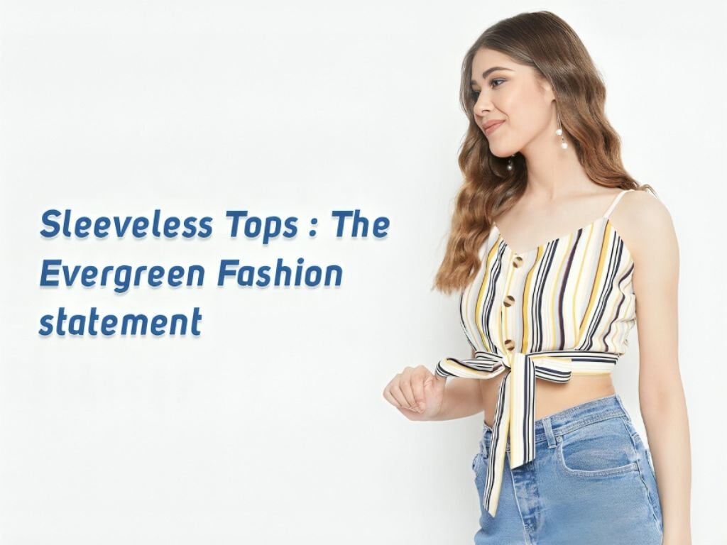 Sleeveless Tops - The Evergreen Fashion Statement