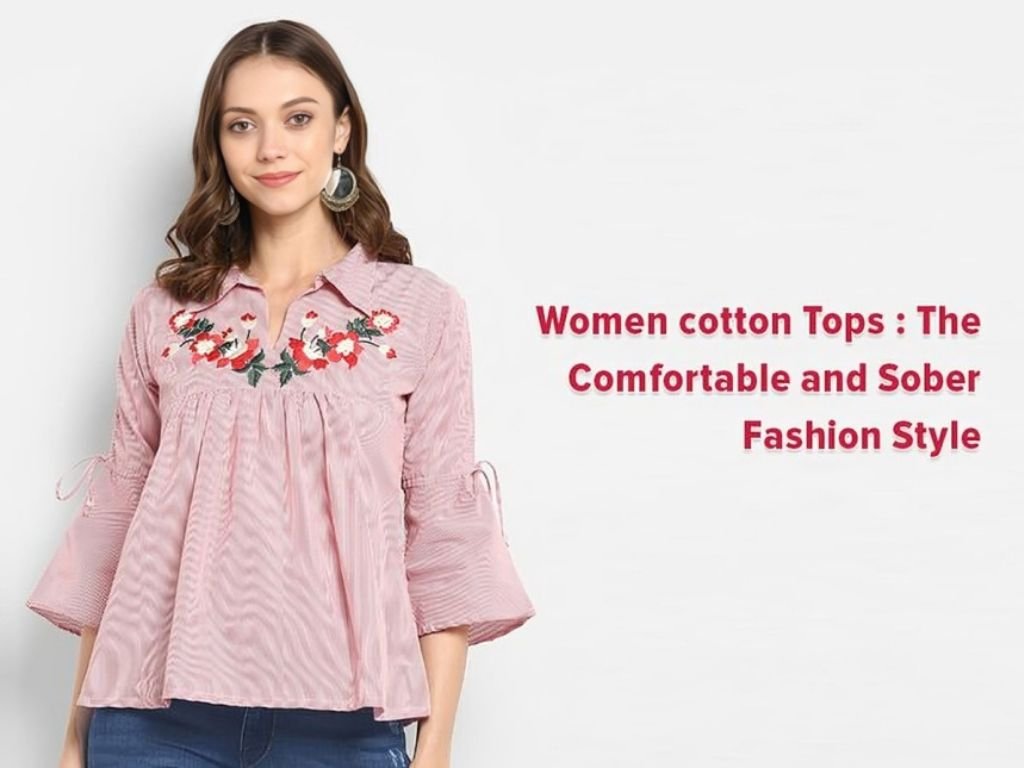 Women Cotton Tops - The Comfortable and Sober Fashion Style