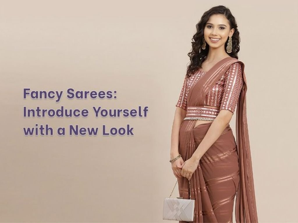 Fancy Sarees - Introduce Yourself with a New Look