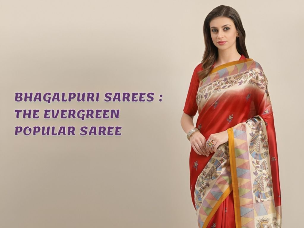 Bhagalpuri Sarees - The Evergreen Popular Saree