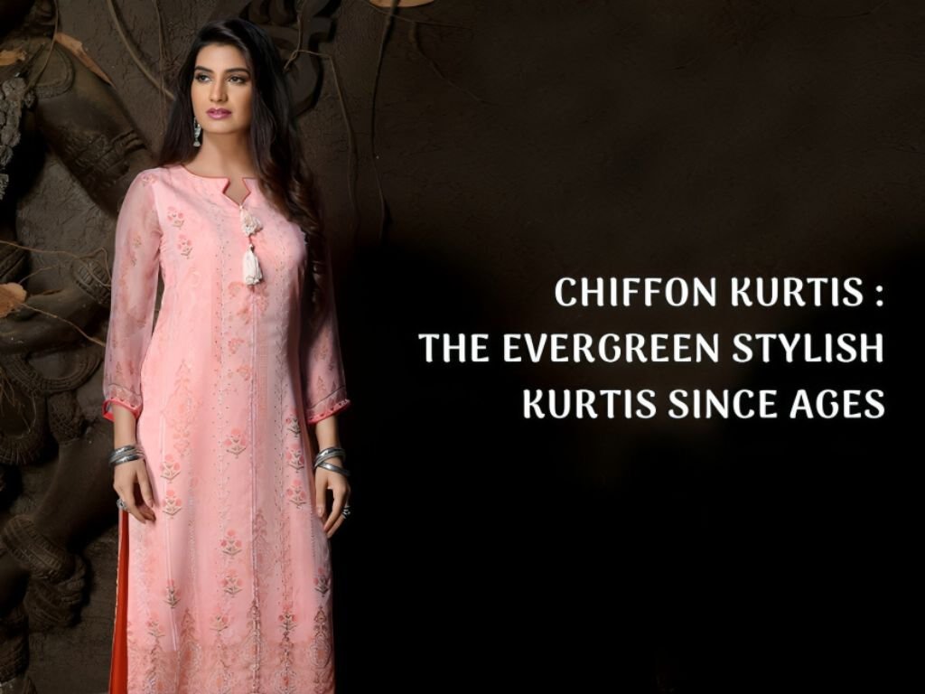 Chiffon Kurtis - The Evergreen Stylish Kurtis Since Ages