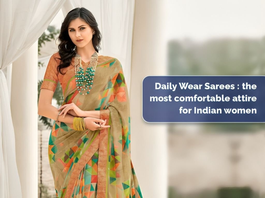 Daily Wear Sarees - The Most Comfortable Attire for Indian Women