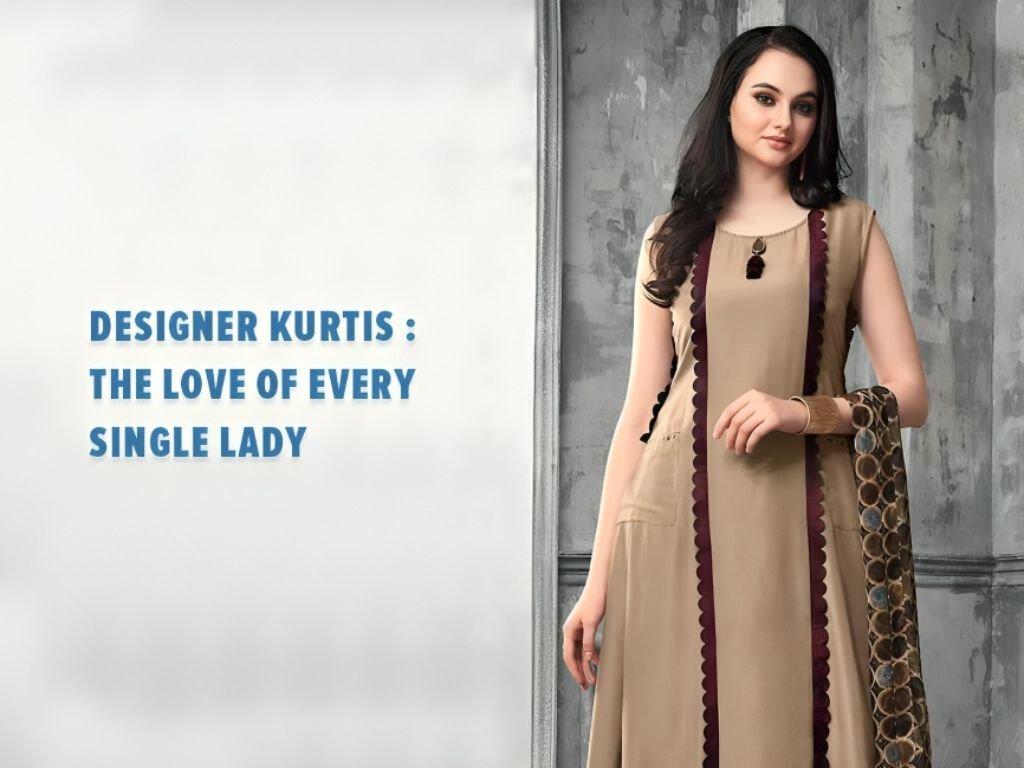 Designer Kurtis - The Love of Every Single Lady