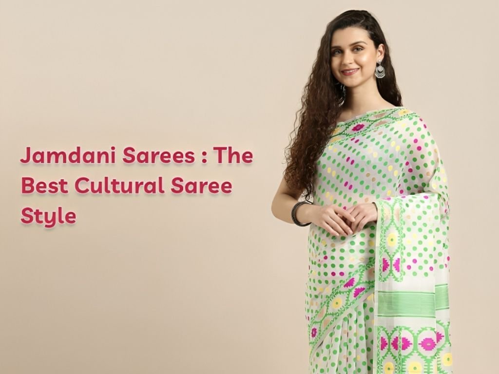Jamdani Sarees - The Best Cultural Saree Style