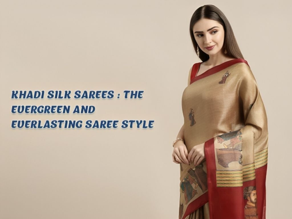 Khadi Silk Sarees - The evergreen and Everlasting Saree style
