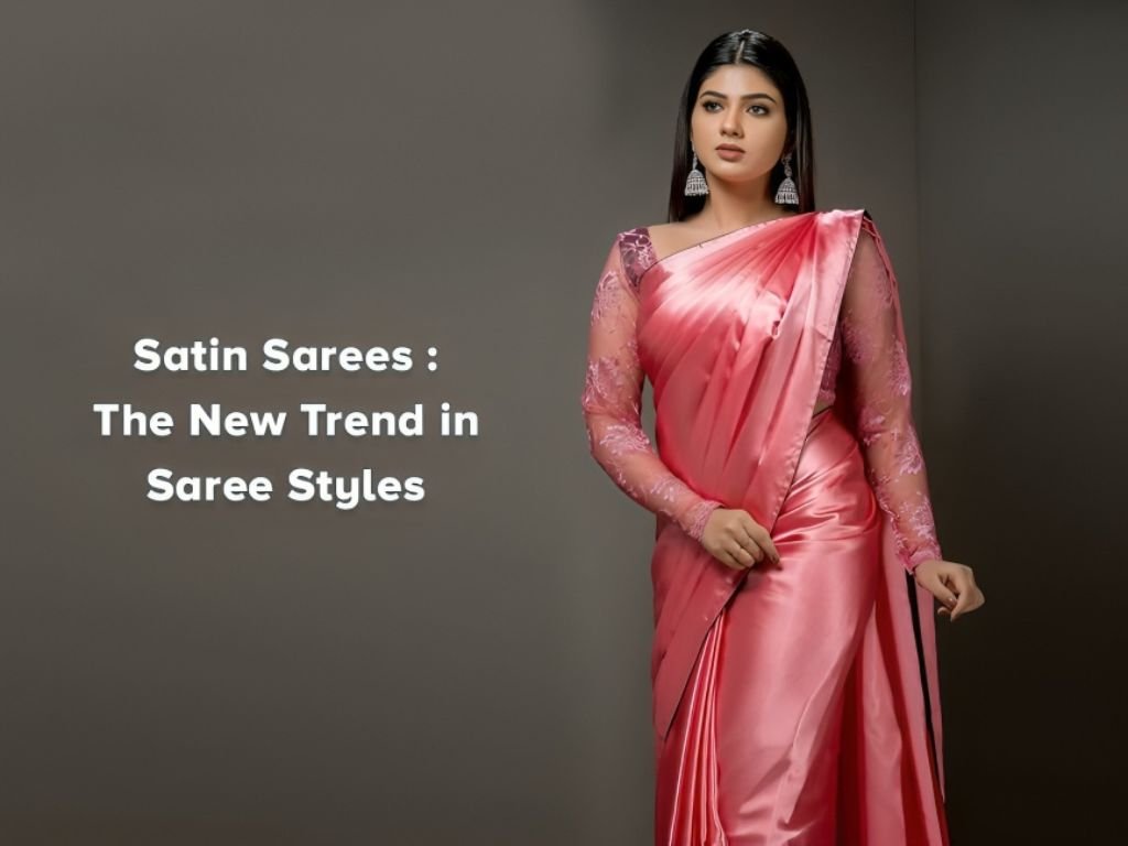Satin Sarees - The New and Latest Trend in Saree Styles