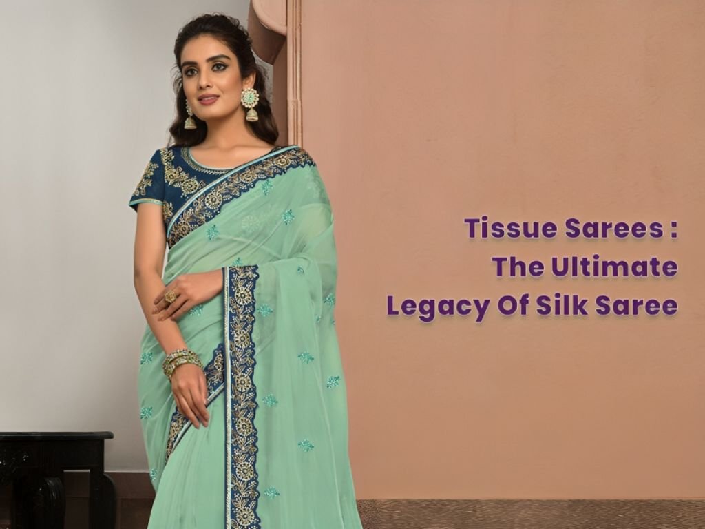Tissue Sarees - The Ultimate Legacy of Silk Saree
