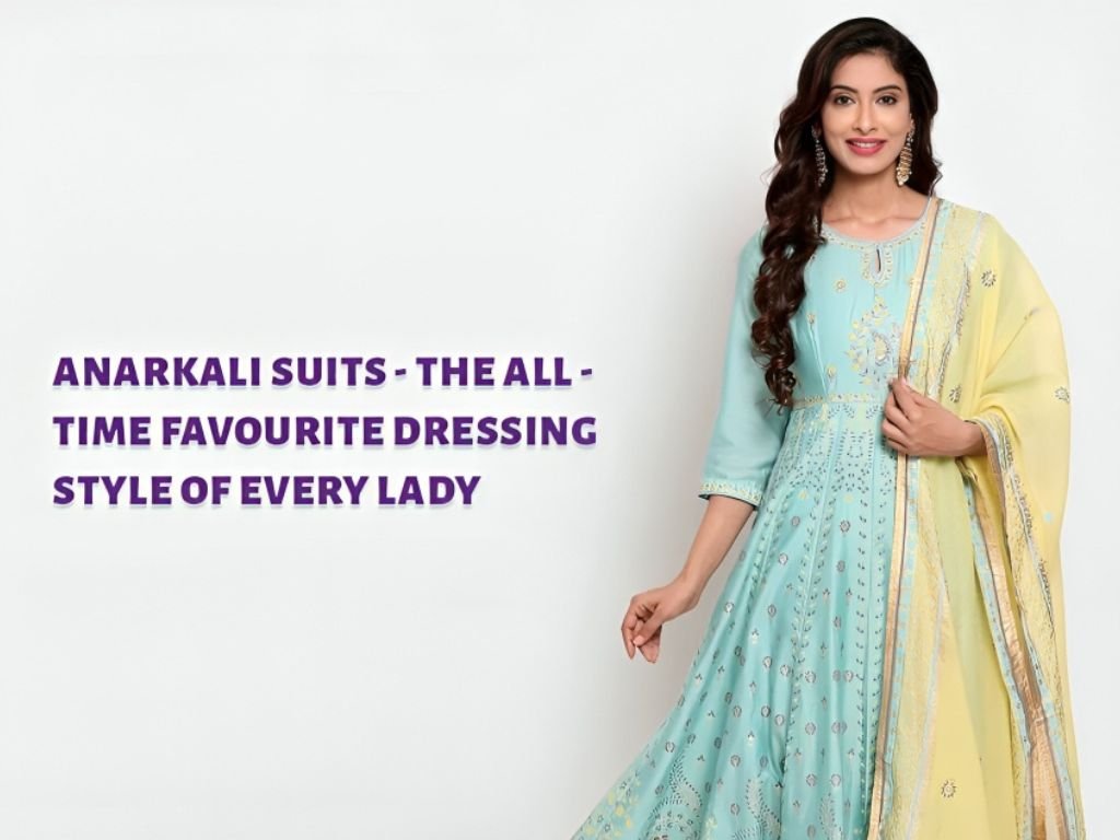 Anarkali Suit-The All-time Favourite Dressing Style of Every Lady