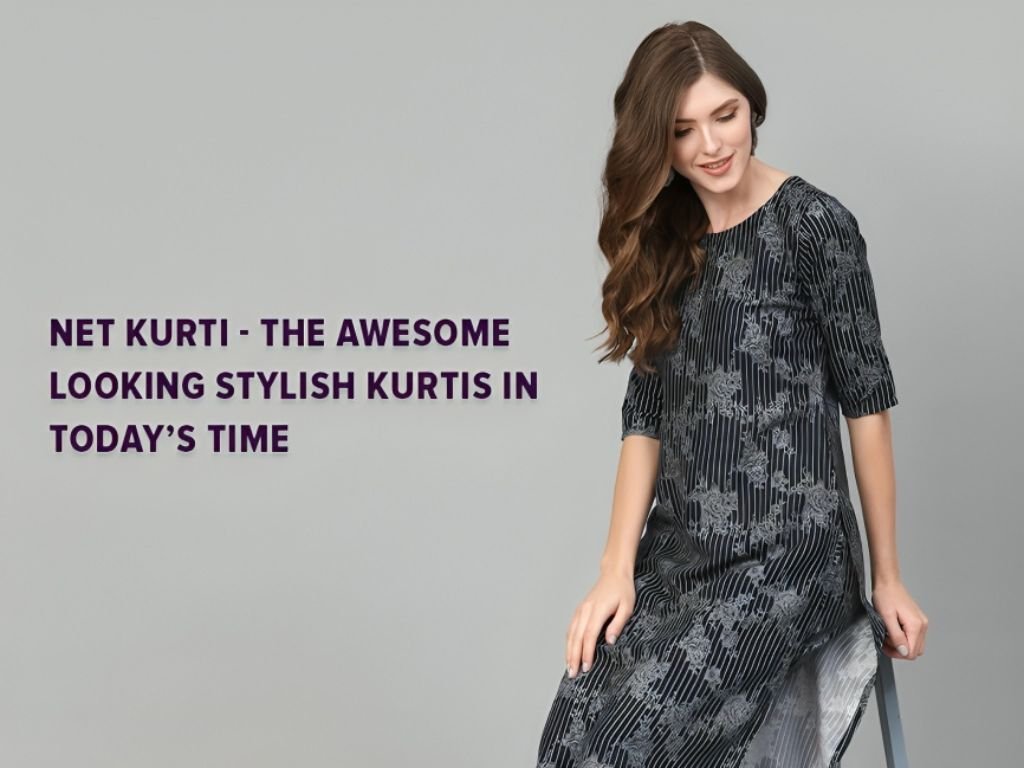 Net Kurtis - The Awesome Looking Stylish Kurtis in Today’s Time