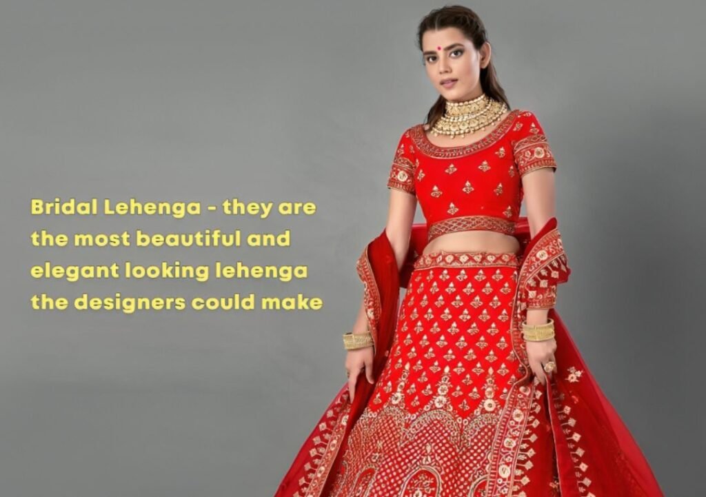 Bridal Lehenga - They Are the Most Beautiful and Elegant Looking Lehenga the Designers Could Make