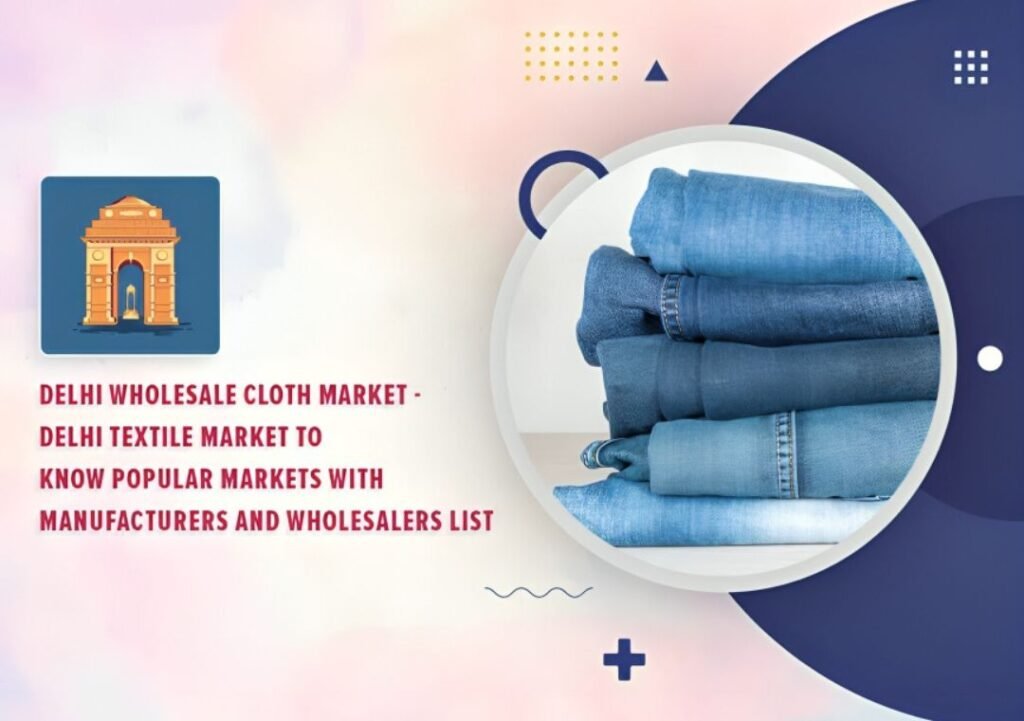 Delhi Textile Market – Popular Wholesale Cloth Markets with Manufacturers and Wholesalers List with Products