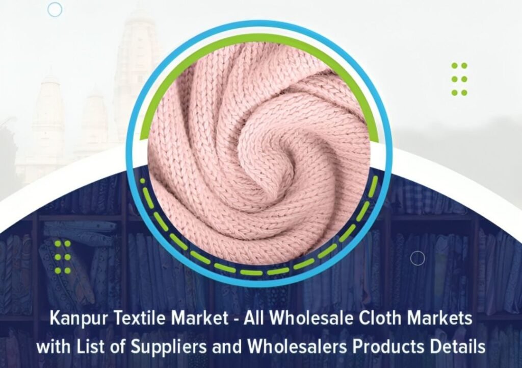 Kanpur Textile Market - All Wholesale Cloth Markets with List of Suppliers and Wholesalers Products Details