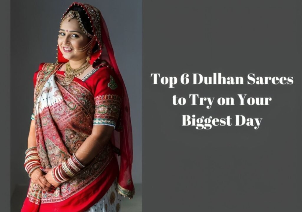 Top 6 Dulhan Sarees to Try on Your Biggest Day