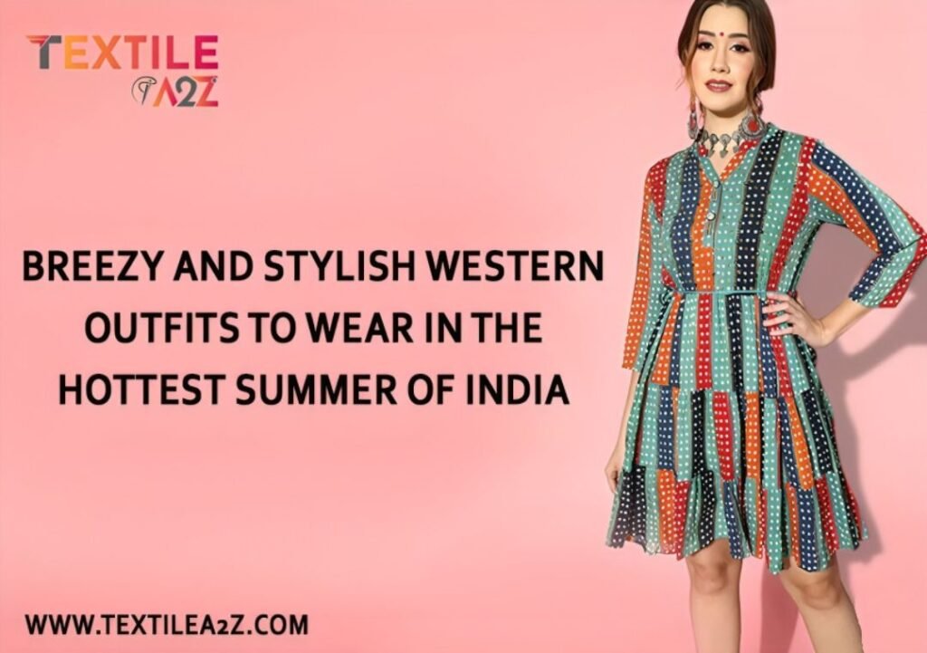 Breezy and Stylish Western Outfits to Wear in the Hottest Summer of India