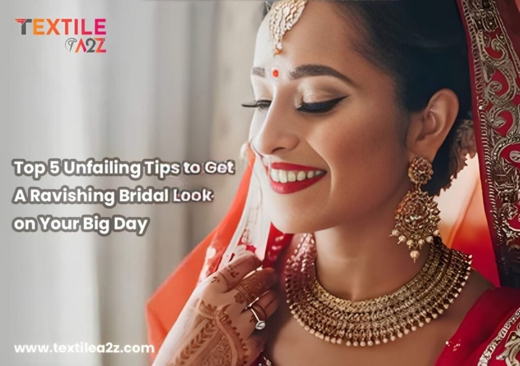 Top 5 Unfailing Tips to Get A Ravishing Bridal Look on Your Big Day