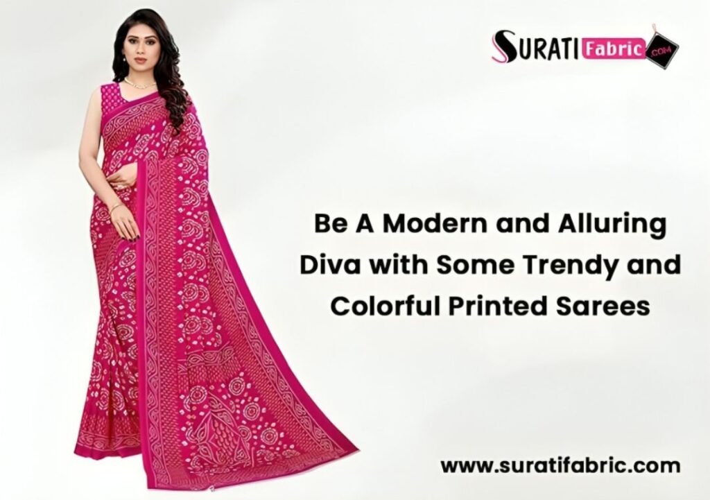 Be A Modern and Alluring Diva with Some Trendy and Colorful Printed Sarees