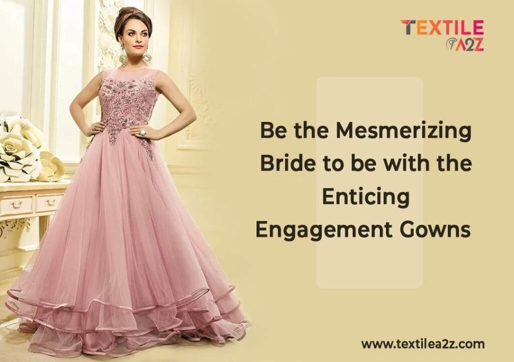 Be the Mesmerizing Bride-to-be with the Enticing Engagement Gowns