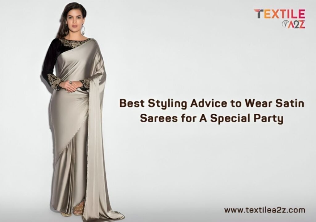 Best Styling Advice to Wear Satin Sarees for A Special Party