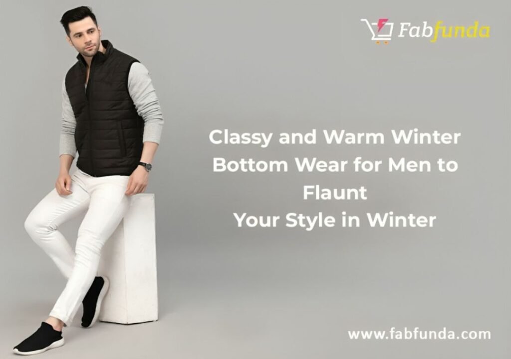Classy and Warm Winter Bottom Wear for Men to Flaunt Your Style in Winter