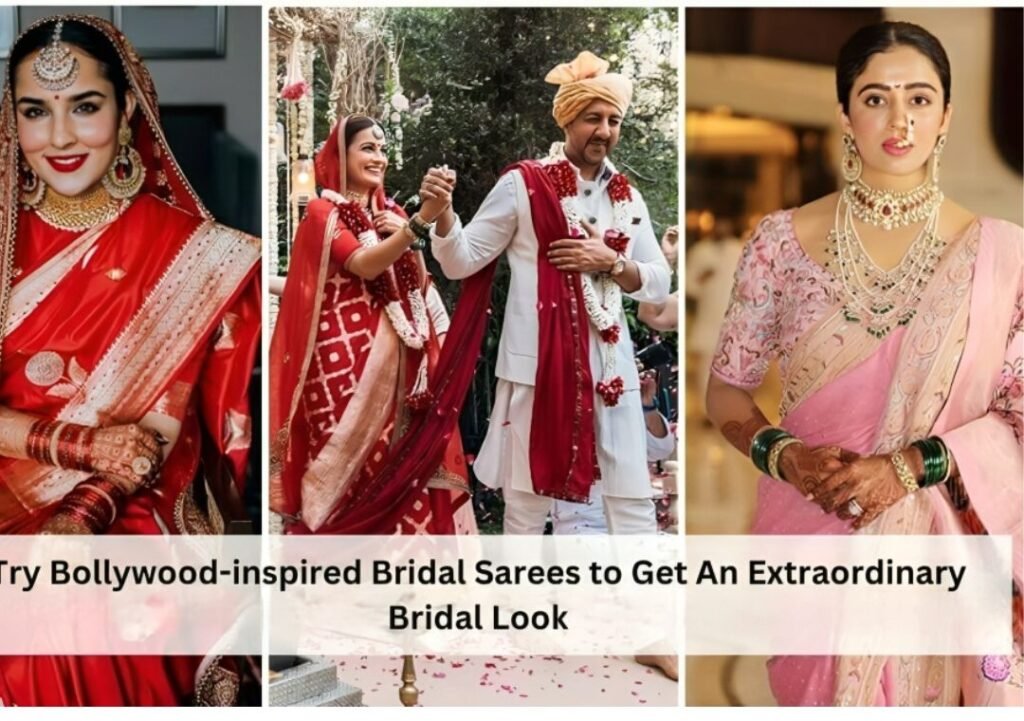 Try Bollywood-inspired Bridal Sarees to Get An Extraordinary Bridal Look
